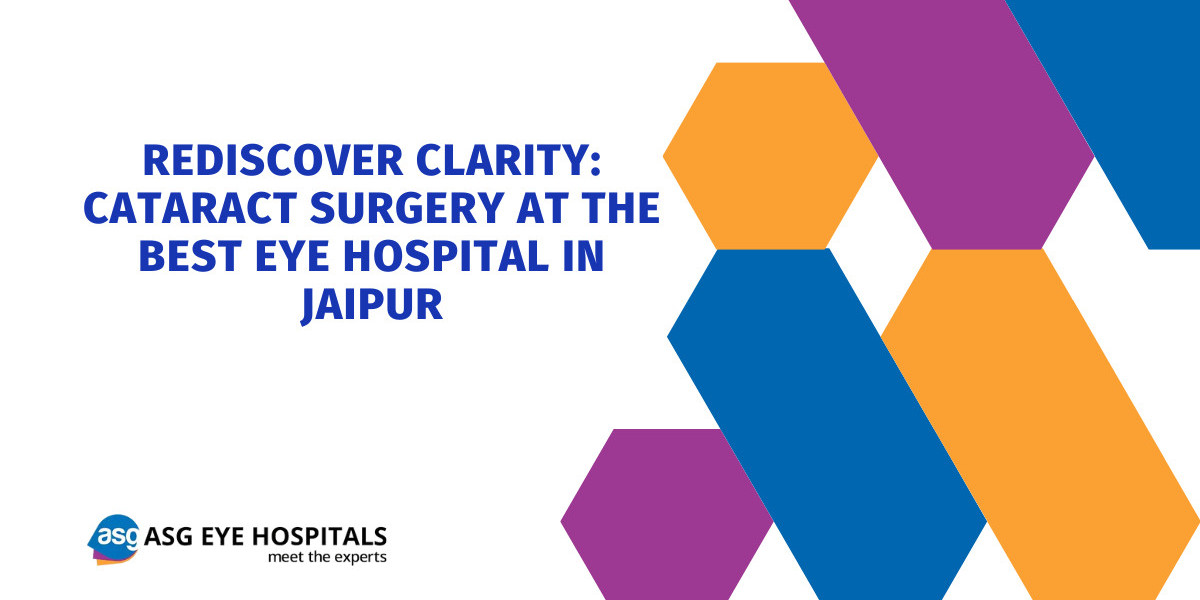 Rediscover Clarity: Cataract Surgery at the Best Eye Hospital in Jaipur