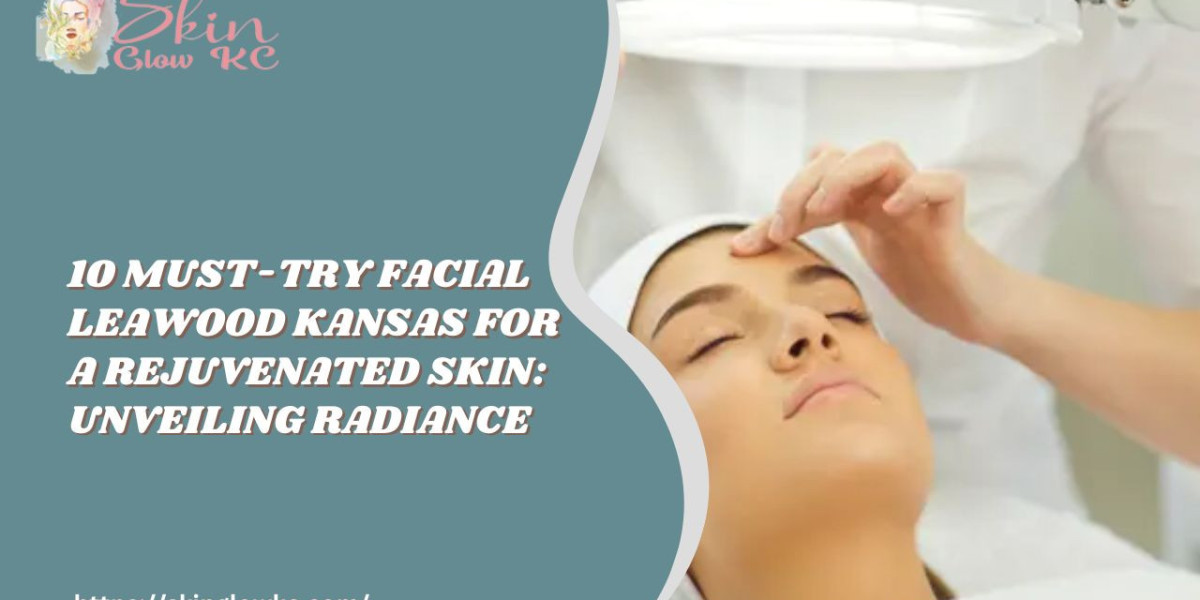 10 Must-Try Best Facial Leawood Kansas for a Rejuvenated Skin: Unveiling Radiance