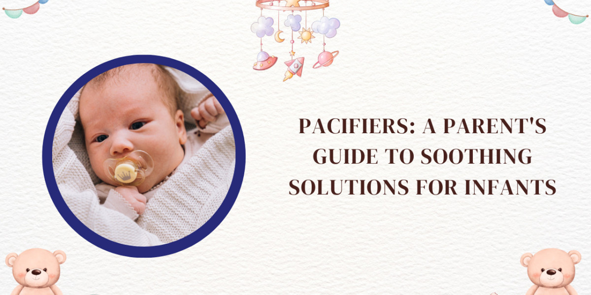 Pacifiers: A Parent's Guide to Soothing Solutions for Infants