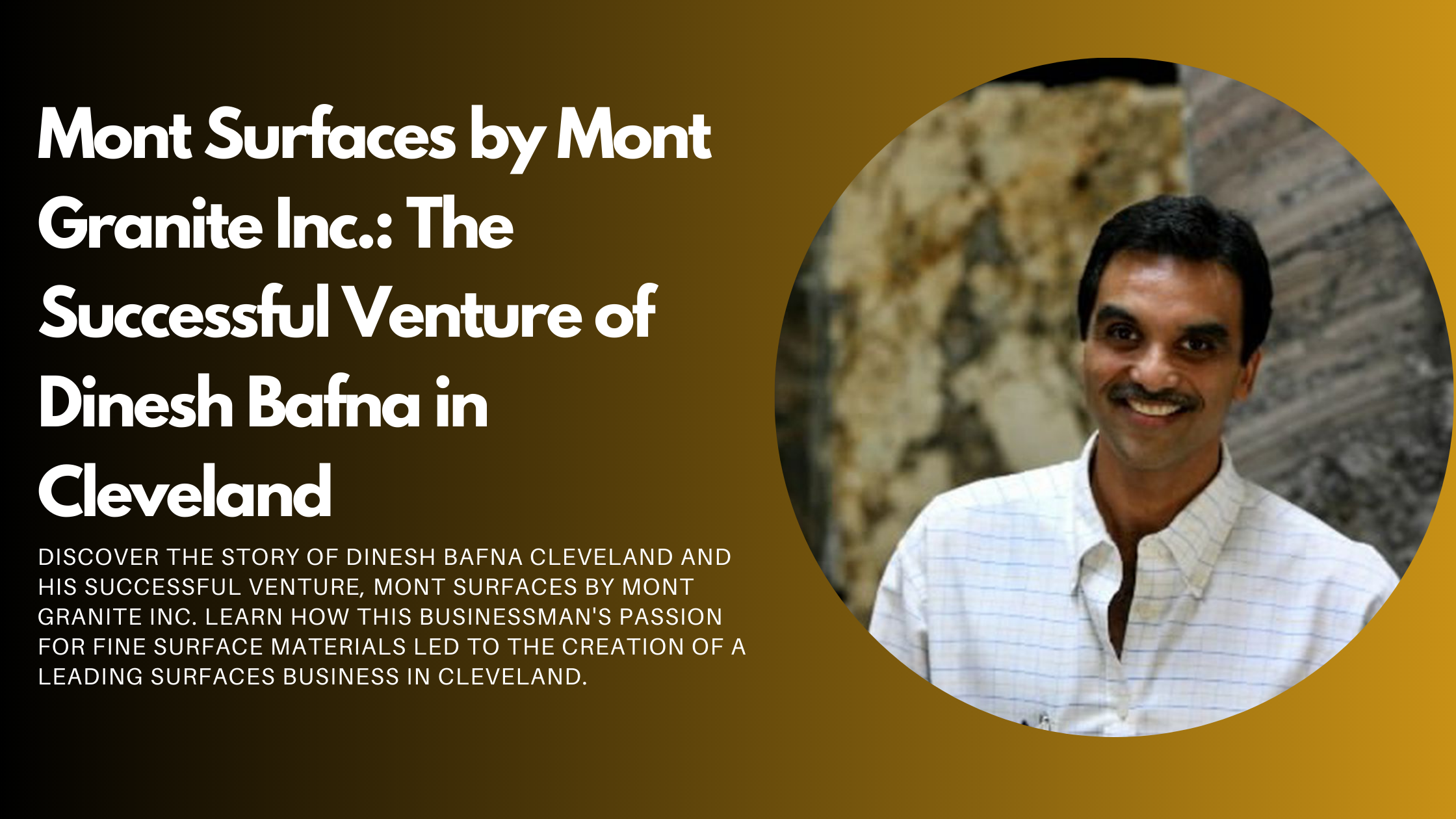 The Successful Venture of Dinesh Bafna Cleveland: Mont Surfaces - Techno Network