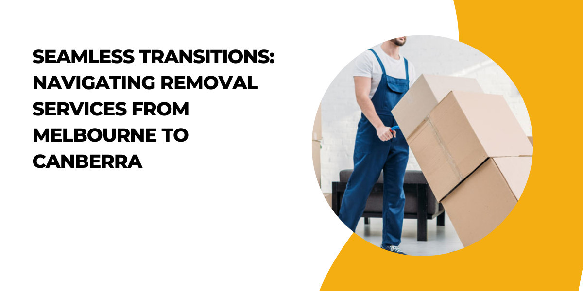 Seamless Transitions: Navigating Removal Services from Melbourne to Canberra