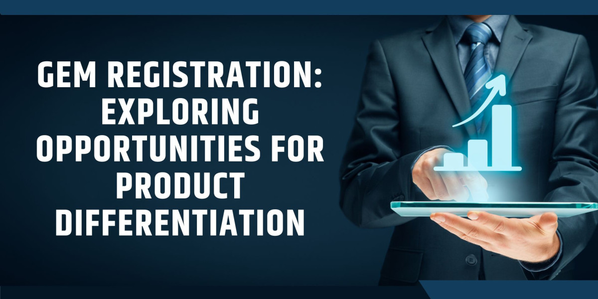 GeM Registration: Exploring Opportunities for Product Differentiation