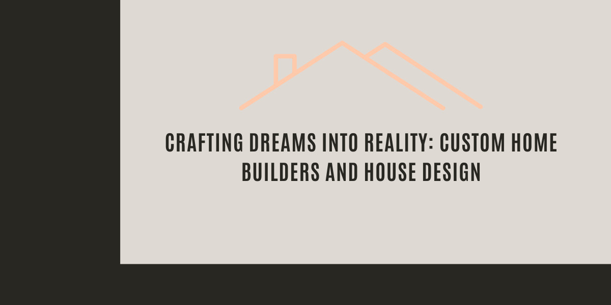 Crafting Dreams into Reality: Custom Home Builders and House Design in Melbourne