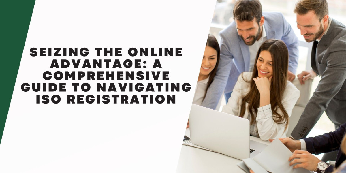 Seizing the Online Advantage: A Comprehensive Guide to Navigating ISO Registration