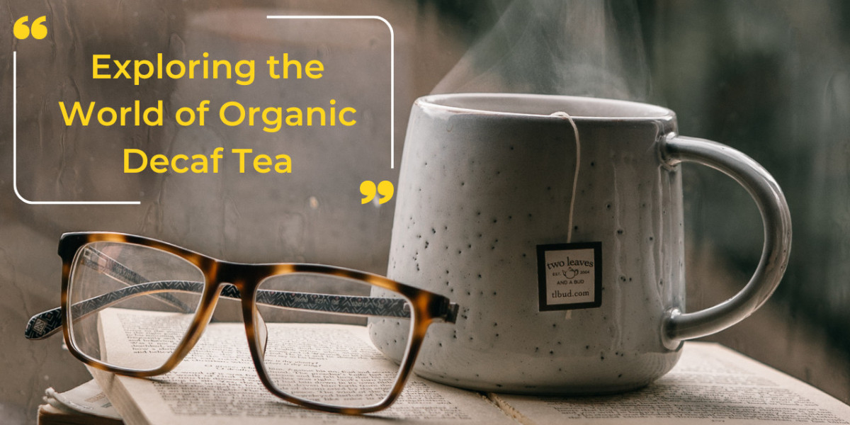 Exploring the World of Organic Decaf Tea