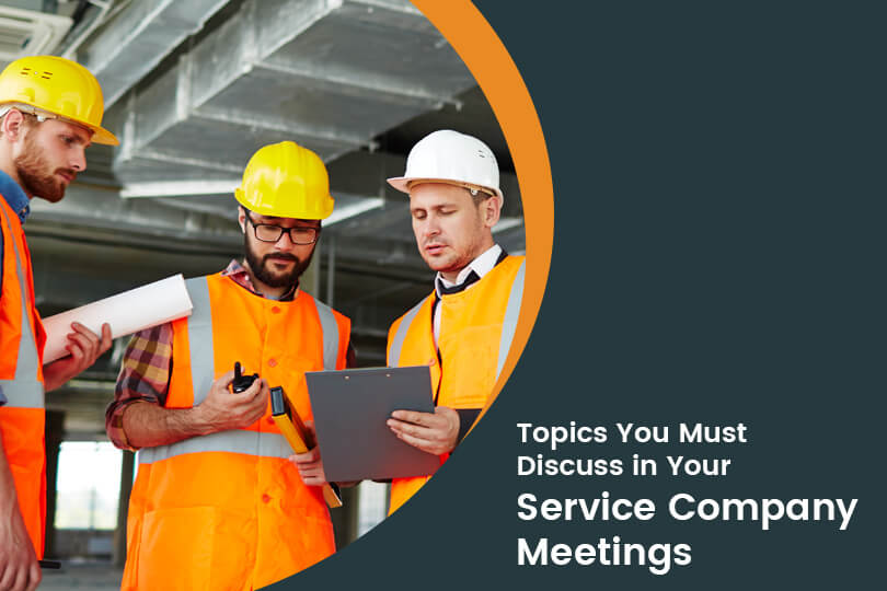 Topics You Must Discuss in Your Service Company Meetings