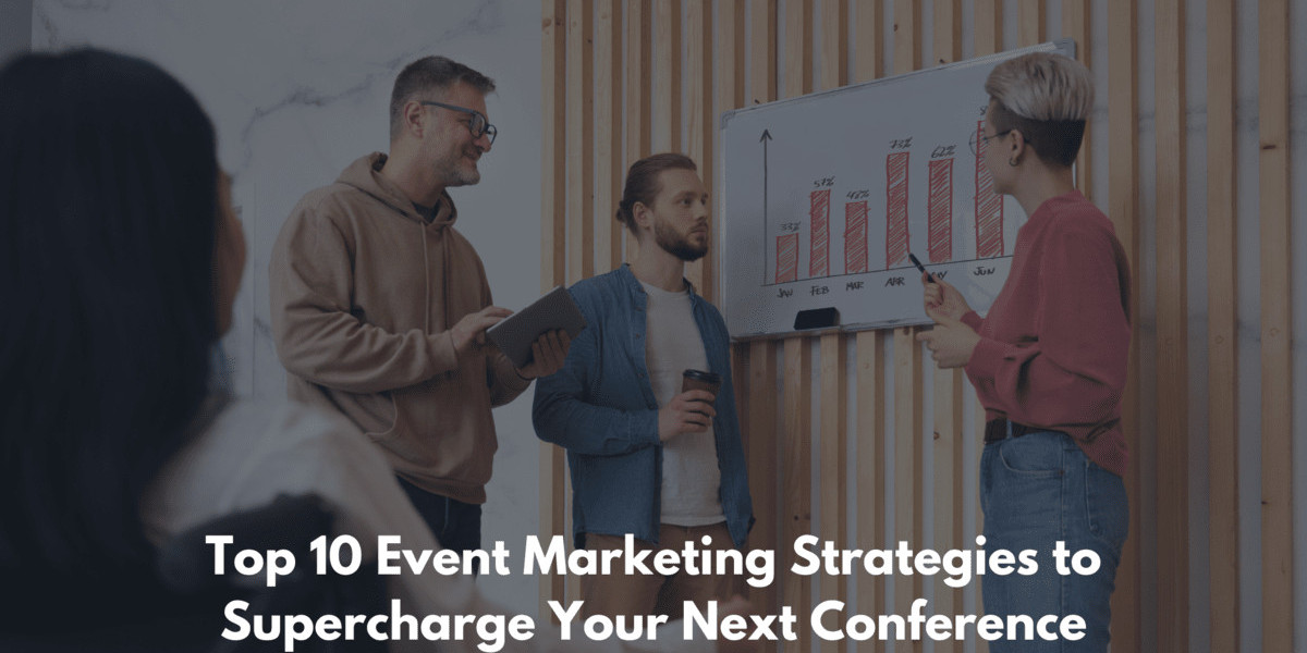 Top 10 Event Marketing Strategies to Boost Your Next Conference