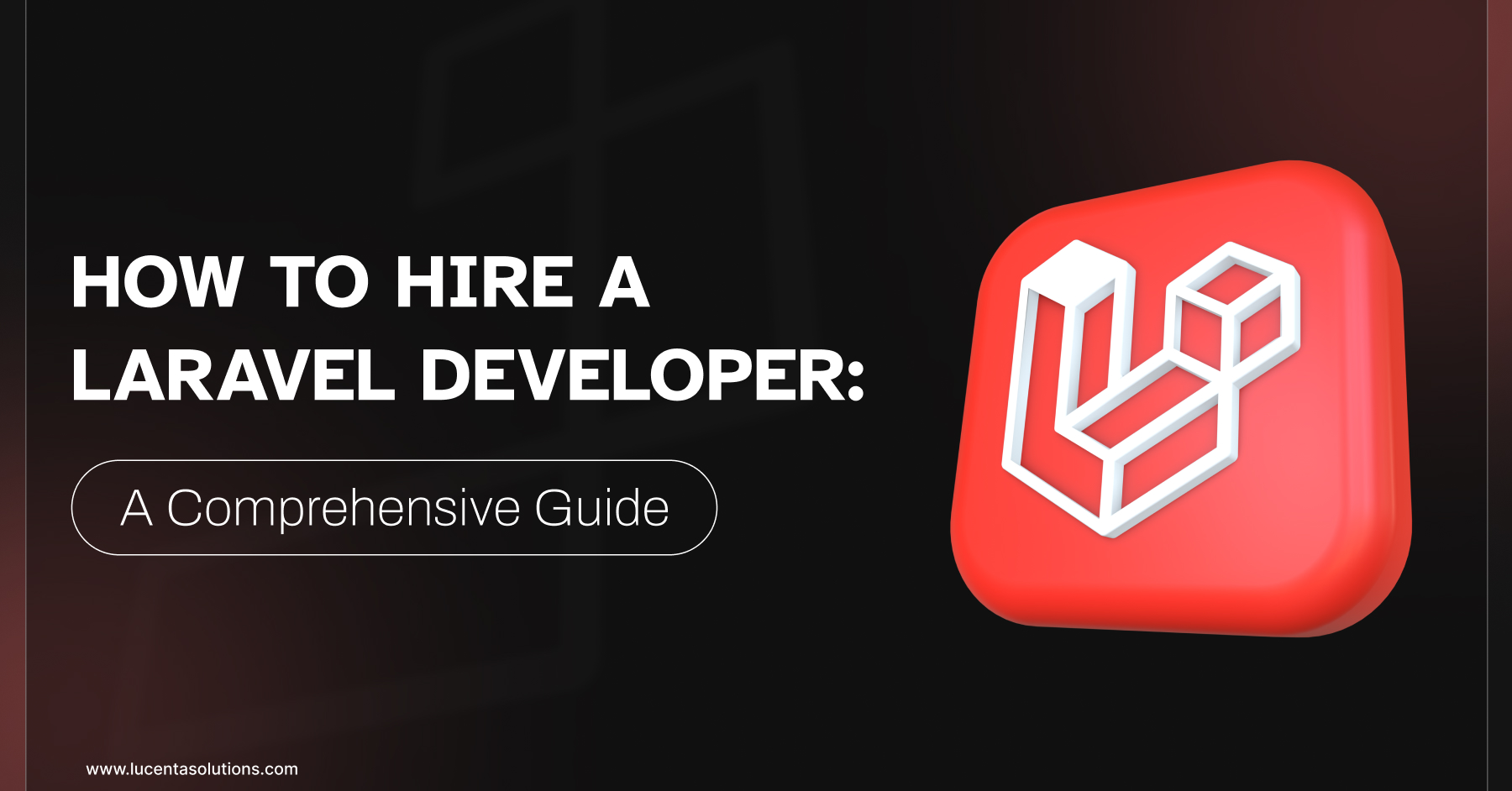 How to Hire a Laravel Developer: A Comprehensive Guide