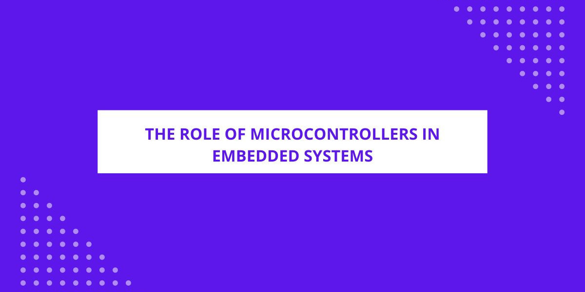The Role of Microcontrollers in Embedded Systems