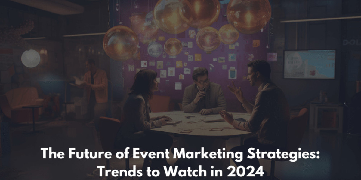 The Future of Event Marketing Strategies: Trends to Watch in 2024