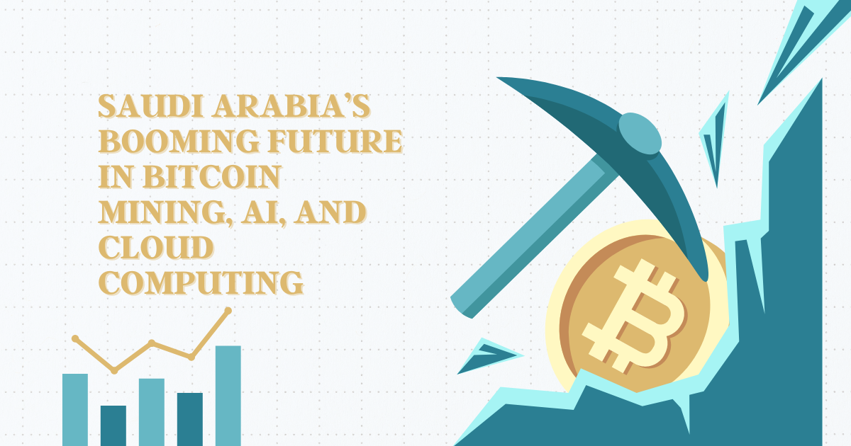 Saudi Arabia’s Booming Future in Bitcoin Mining, AI, and Cloud Computing | by Taniyakhan | Jun, 2024 | Medium
