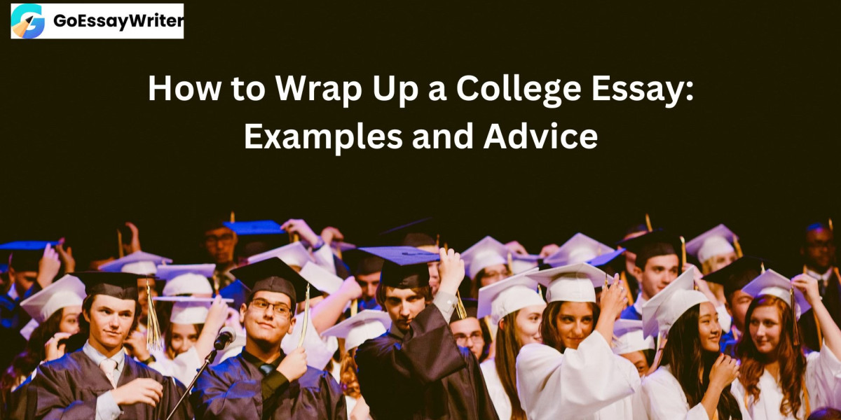 How to Wrap Up a College Essay: Examples and Advice