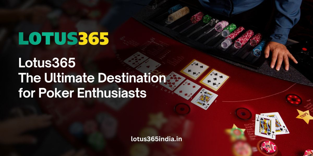 Lotus365: The Ultimate Destination for Poker Enthusiasts