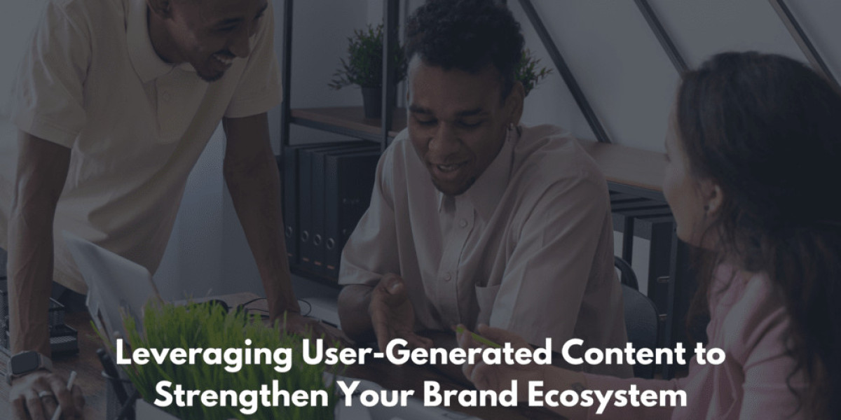 Leveraging User-Generated Content to Strengthen Your Brand Ecosystem