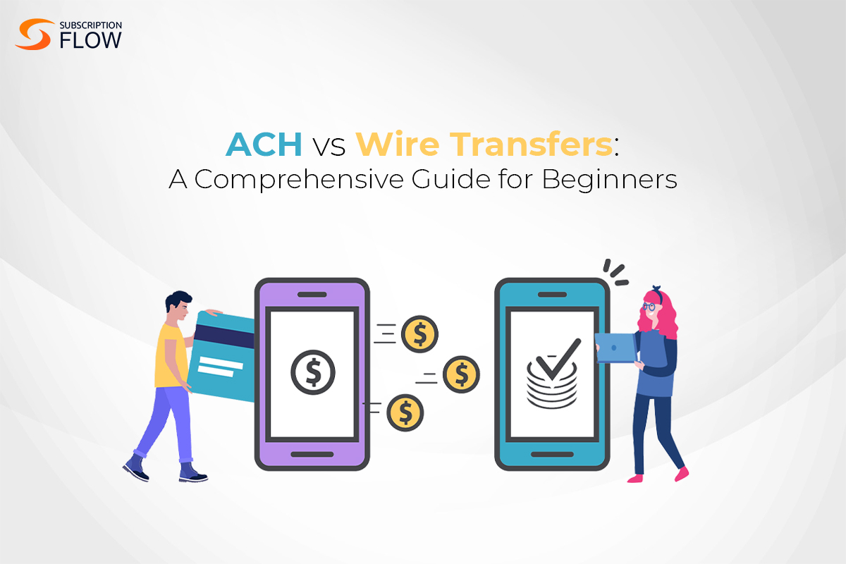 4 Key Differences to Know Between ACH vs Wire Transfers