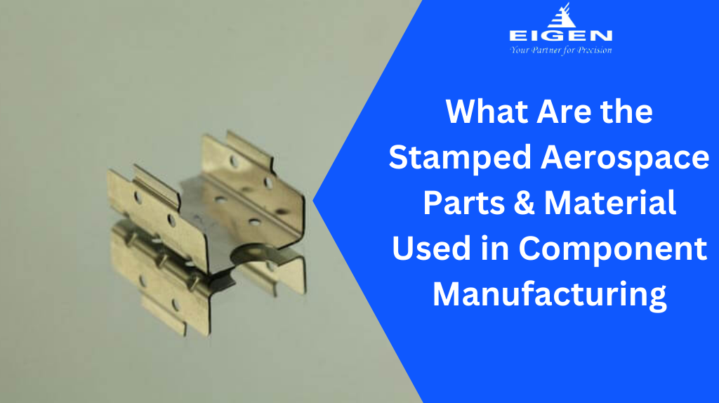 What Are the Stamped Aerospace Parts & Material Used in Component Manufacturing -