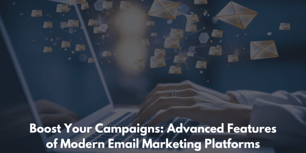 Boost Your Campaigns: Advanced Features of Modern Email Marketing Platforms