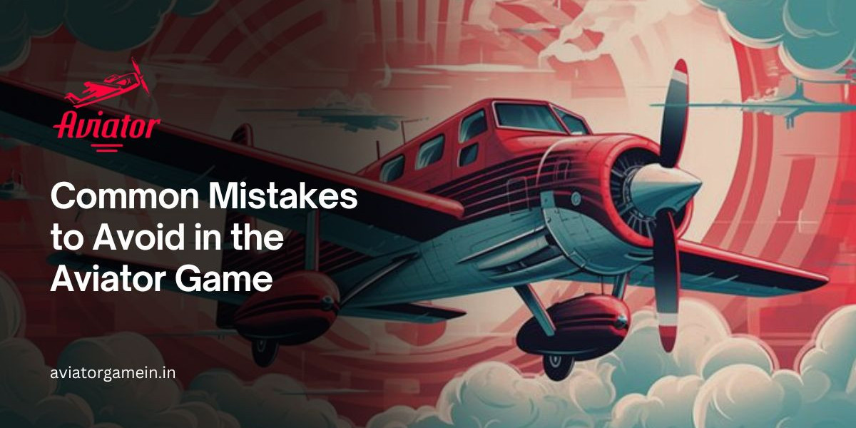 Common Mistakes to Avoid in the Aviator Game