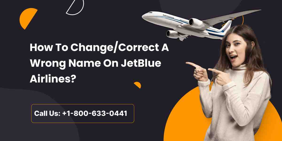 How To Change/Correct A Wrong Name On JetBlue Airlines?