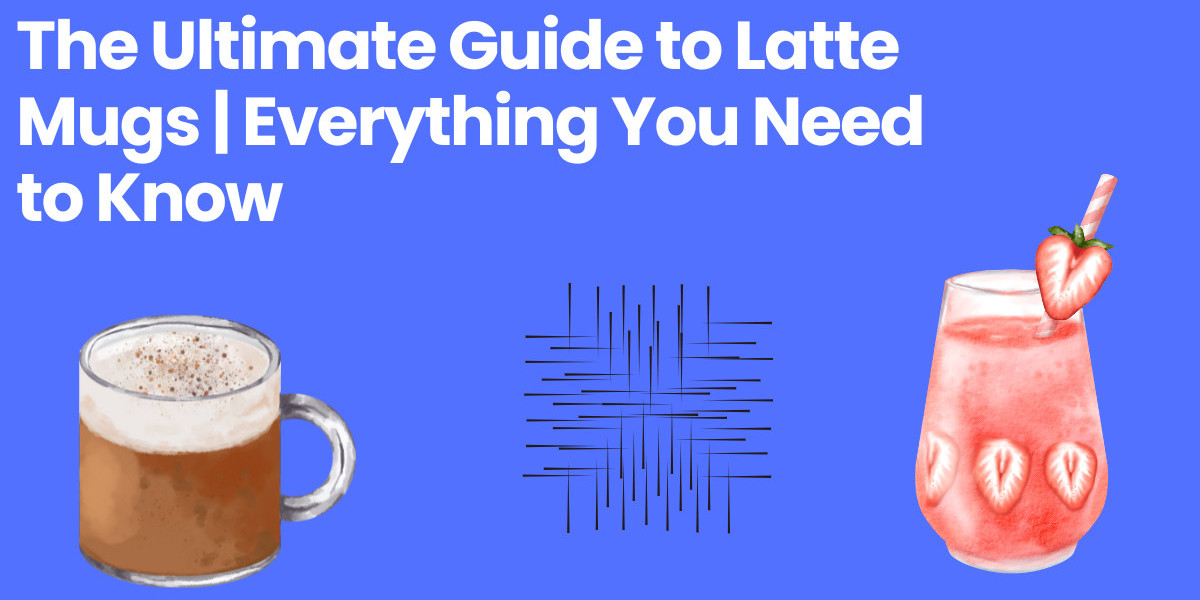 The Ultimate Guide to Latte Mugs | Everything You Need to Know