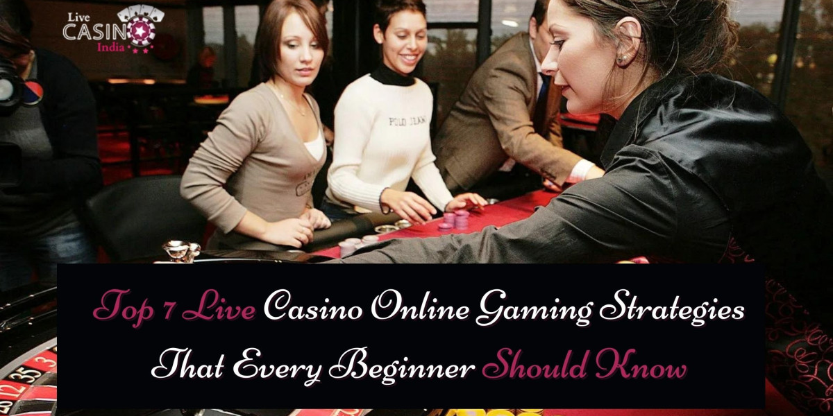 Top 7 Live Casino Online Gaming Strategies That Every Beginner Should Know