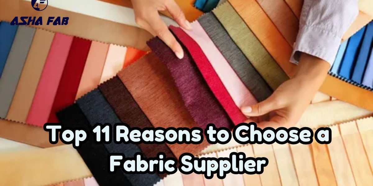 Top 11 Reasons to Choose a Fabric Supplier
