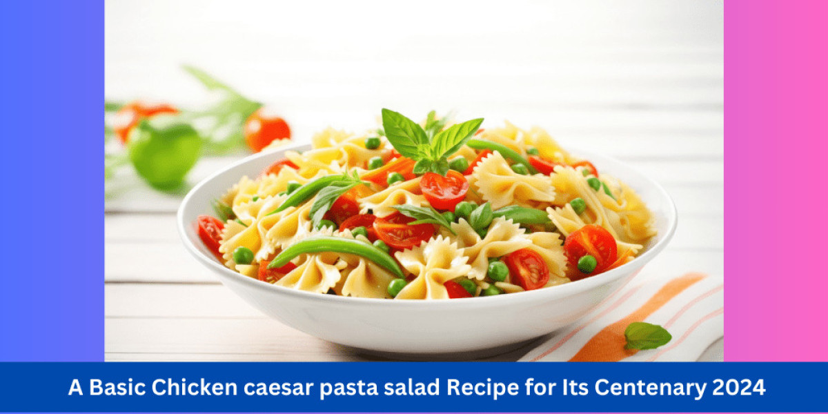 Celebrating the Centenary of Chicken Caesar Pasta Salad in 2024