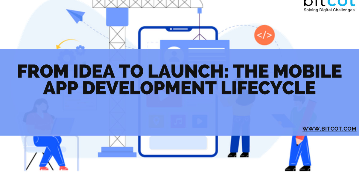 From Idea to Launch: The Mobile App Development Lifecycle