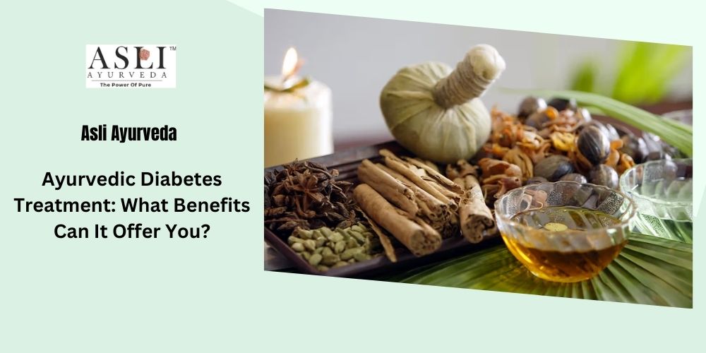 Ayurvedic Diabetes Treatment: What Benefits Can It Offer You?
