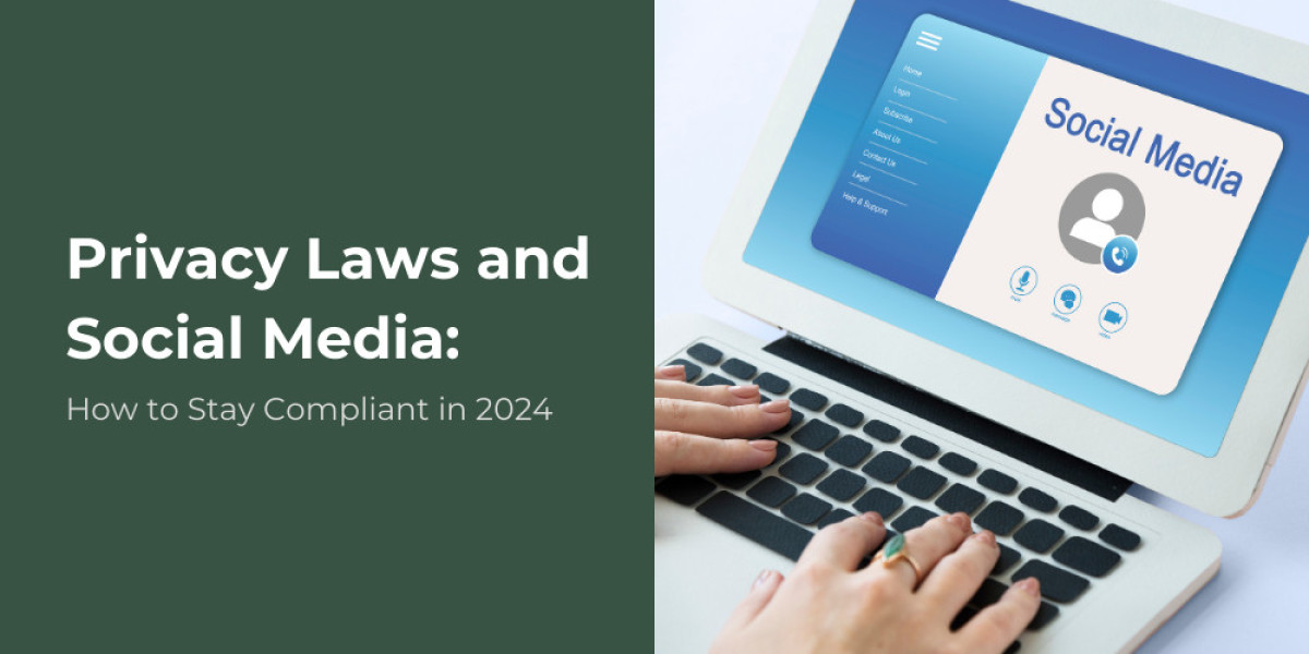 Privacy Laws and Social Media: How to Stay Compliant in 2024