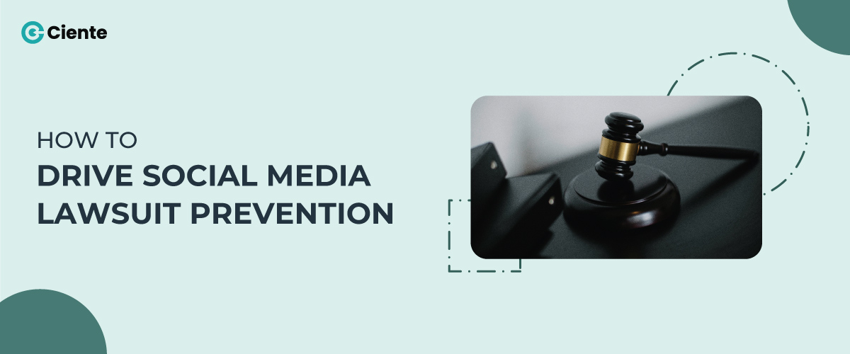 How To Drive Social Media Lawsuit Prevention - Ciente