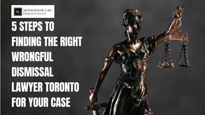 5 Steps to Finding the Right Wrongful Dismissal Lawyer Toronto for Your Case