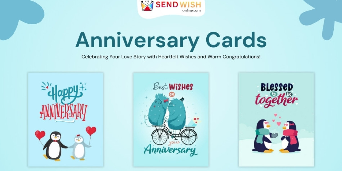 Celebrate Love and Togetherness with Anniversary Cards from Sendwishonline.com