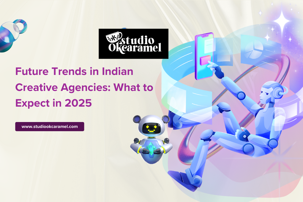 Future Trends in Indian Creative Agencies: What to Expect in 2025 – Studio OKCaramel