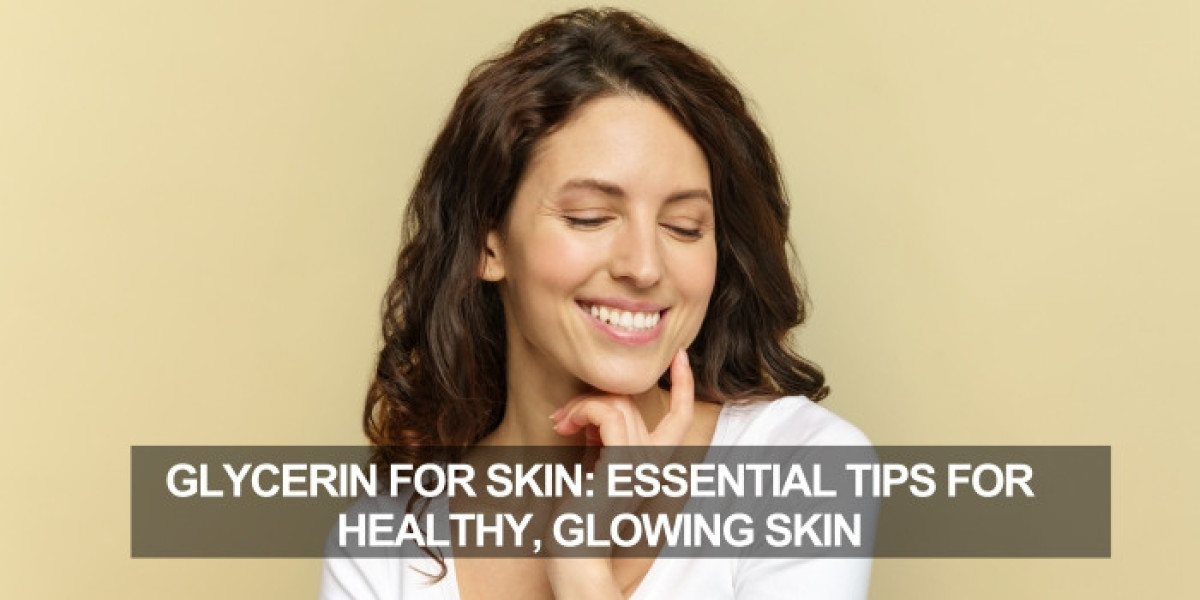 Glycerin for Skin: Essential Tips for Healthy, Glowing Skin