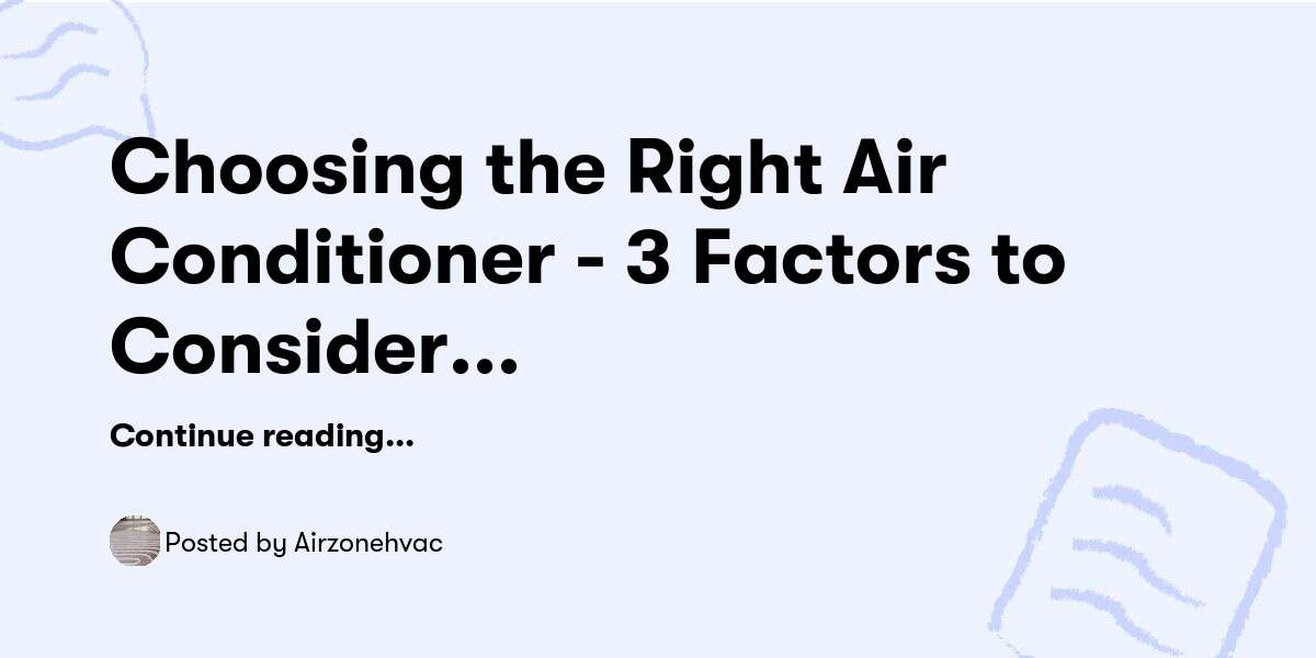 Choosing the Right Air Conditioner - 3 Factors to Consider for Replacement — Airzonehvac - Buymeacoffee