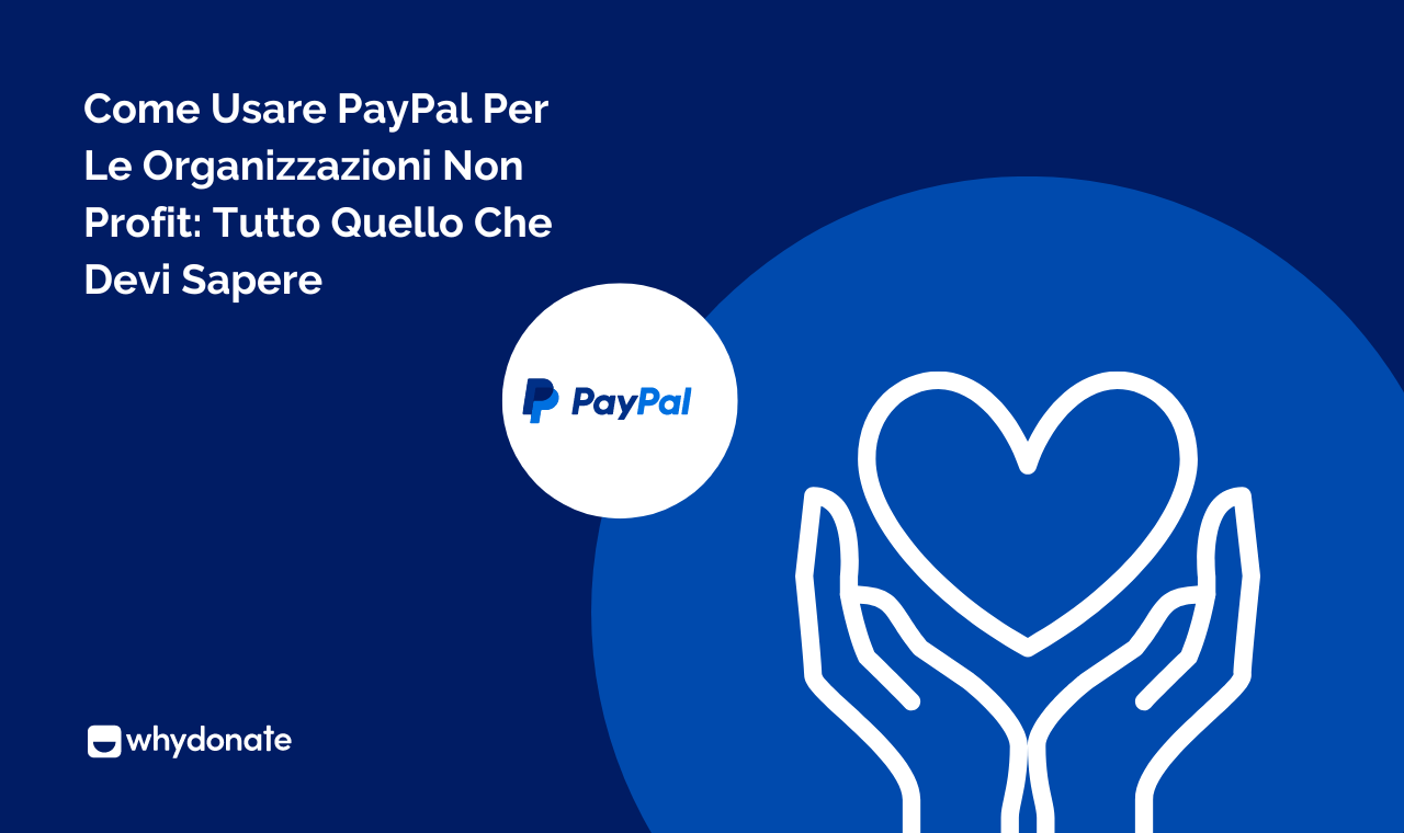 Come Usare PayPal Per Le Organizzazioni Non Profit: Tutto Quello Che Devi Sapere