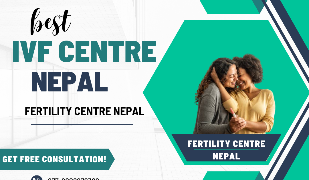 Which IVF center in Nepal is best for couple infertility treatment?