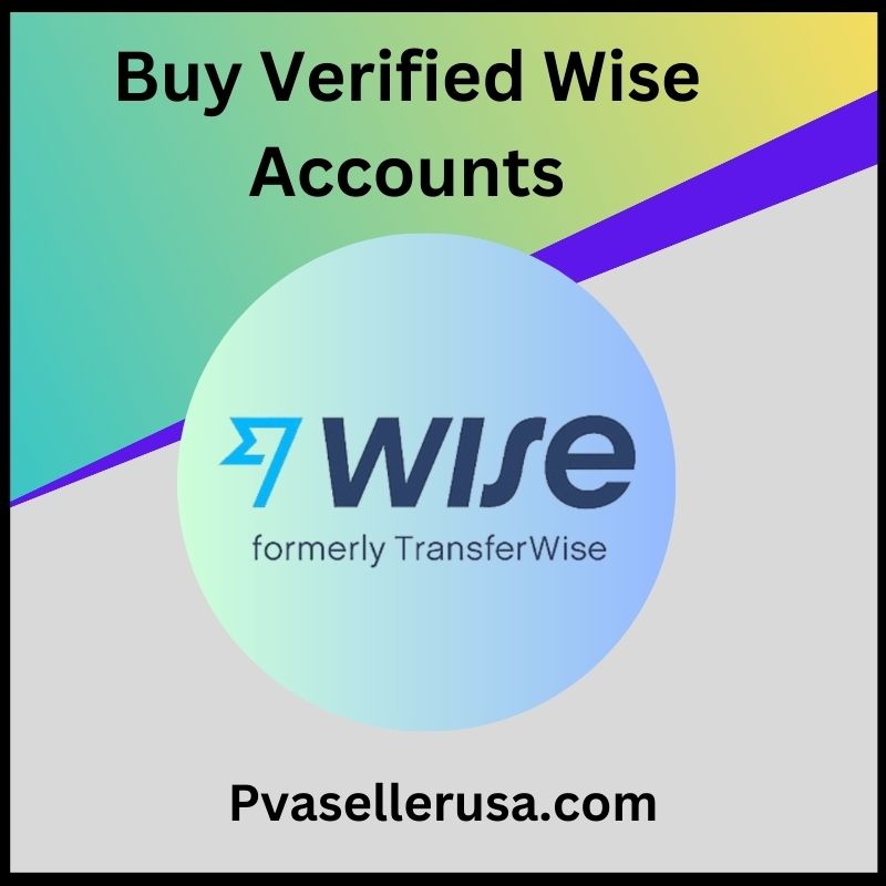 Buy Verified Wise Accounts - 100% Safe Have Transaction History