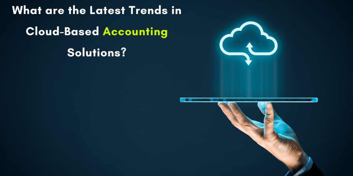 What are the Latest Trends in Cloud-Based Accounting Solutions?