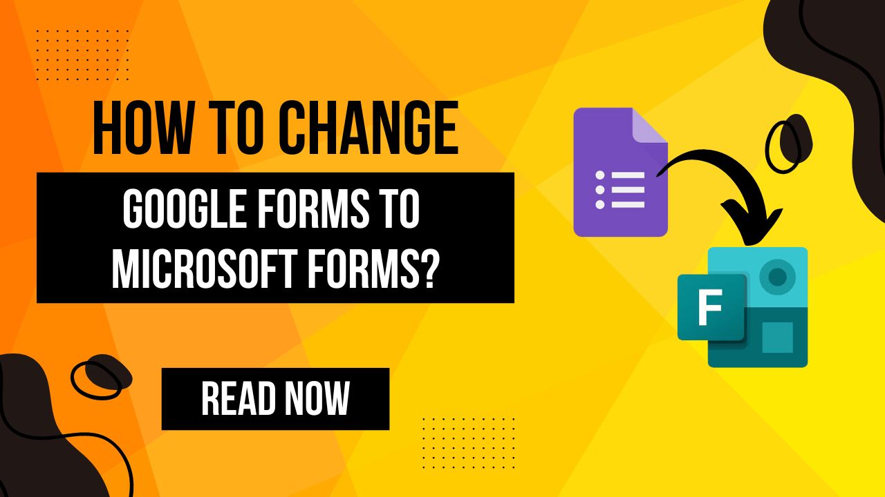 How to Change Google forms to Microsoft forms?