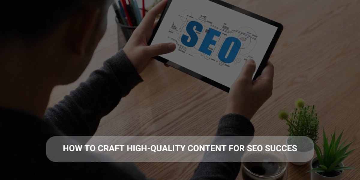 How to Craft High-Quality Content for SEO Success