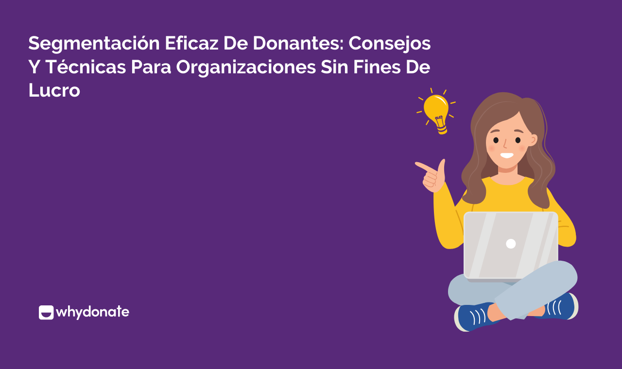 Segmentación Eficaz De Donantes: Consejos Para Organizaciones Sin Fines De Lucro